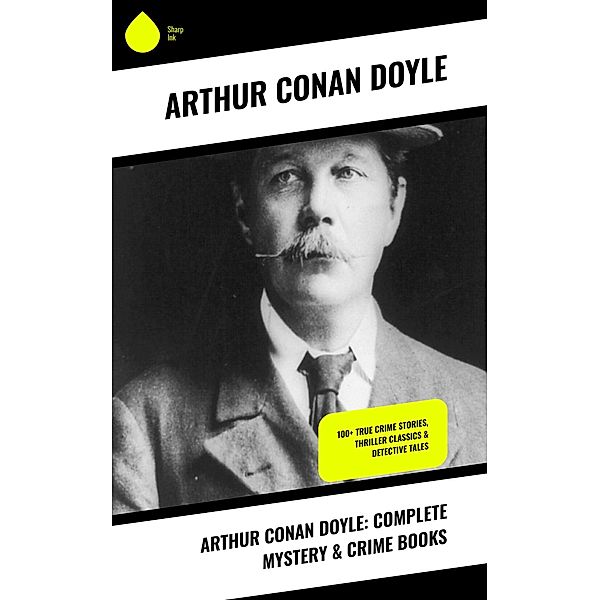 Arthur Conan Doyle: Complete Mystery & Crime Books, Arthur Conan Doyle