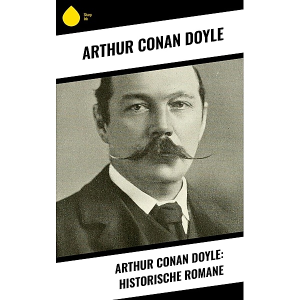 Arthur Conan Doyle: Historische Romane, Arthur Conan Doyle
