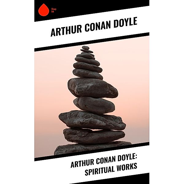 Arthur Conan Doyle: Spiritual Works, Arthur Conan Doyle