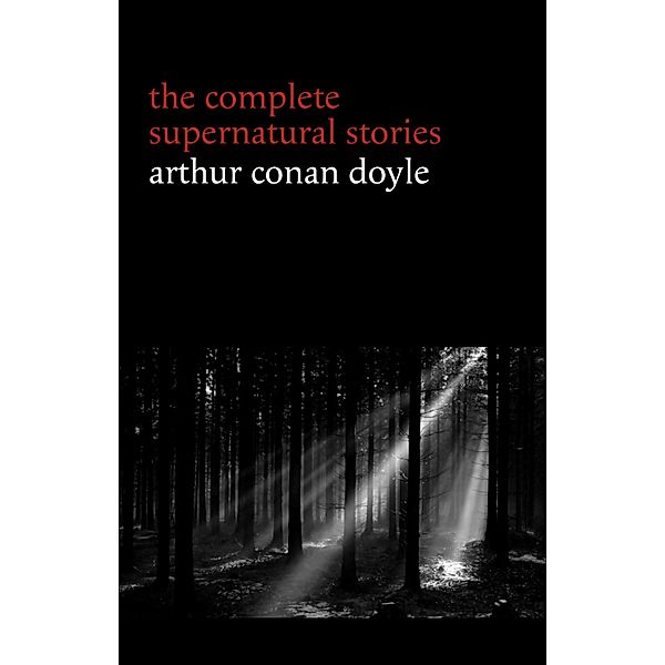 Arthur Conan Doyle: The Complete Supernatural Stories (20+ tales of horror and mystery: Lot No. 249, The Captain of the Polestar, The Brown Hand, The Parasite, The Silver Hatchet...) (Halloween Stories), Doyle Arthur Conan Doyle