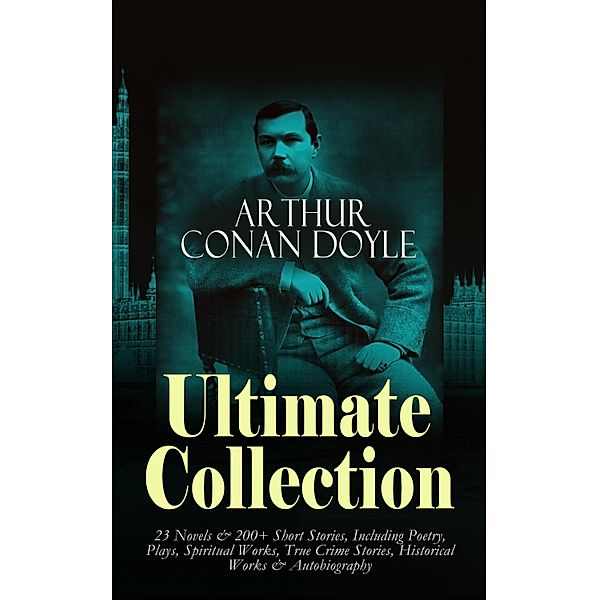 ARTHUR CONAN DOYLE Ultimate Collection: 23 Novels & 200+ Short Stories, Arthur Conan Doyle