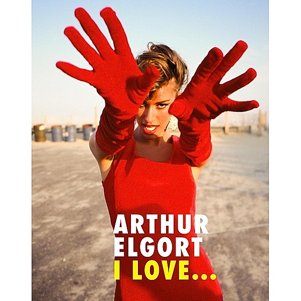 Arthur Elgort: I Love..., Arthur Elgort