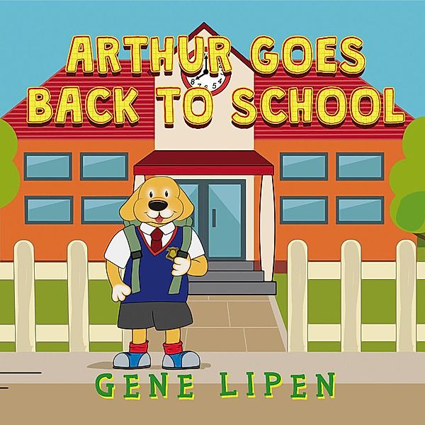 Arthur Goes Back to School (Kids Books For Young Explorers, #4) / Kids Books For Young Explorers, Gene Lipen