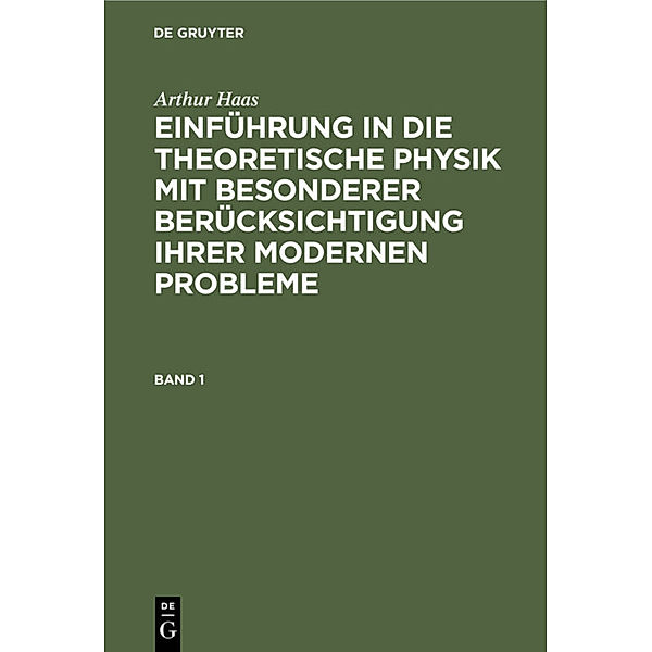 Arthur Haas: Einführung in die theoretische Physik mit besonderer Berücksichtigung ihrer modernen Probleme. Band 1, Arthur Haas