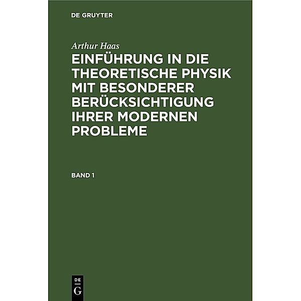 Arthur Haas: Einführung in die theoretische Physik mit besonderer Berücksichtigung ihrer modernen Probleme. Band 1, Arthur Haas