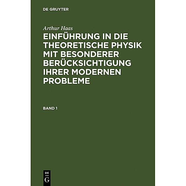 Arthur Haas: Einführung in die theoretische Physik mit besonderer Berücksichtigung ihrer modernen Probleme. Band 1, Arthur Haas