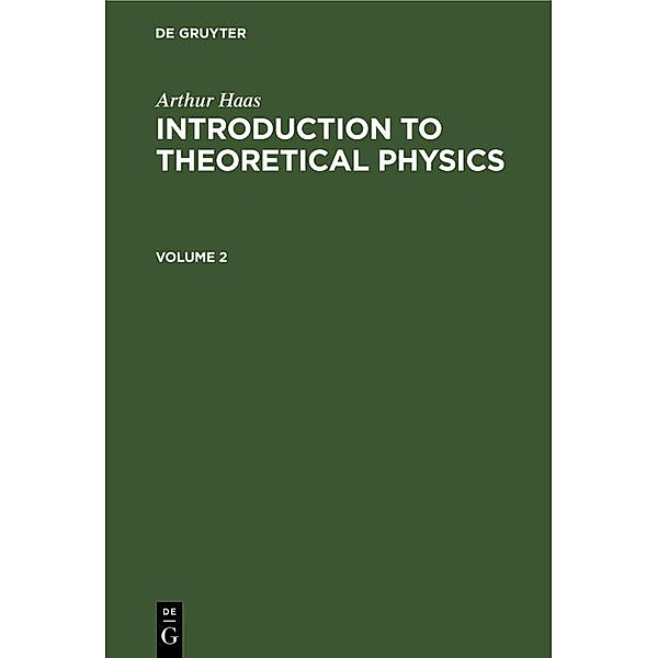 Arthur Haas: Introduction to Theoretical Physics. Volume 2, Arthur Haas