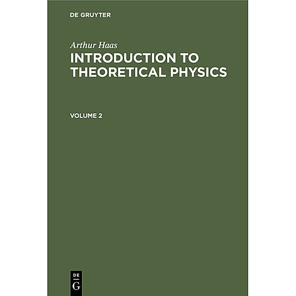 Arthur Haas: Introduction to Theoretical Physics. Volume 2, Arthur Haas