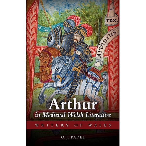 Arthur in Medieval Welsh Literature / Writers of Wales, Oliver James Padel