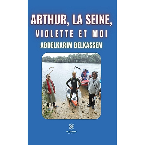 Arthur, la Seine, Violette et moi, Abdelkarim Belkassem
