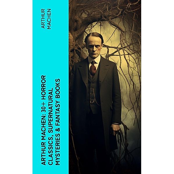 Arthur Machen: 30+ Horror Classics, Supernatural Mysteries & Fantasy Books, Arthur Machen