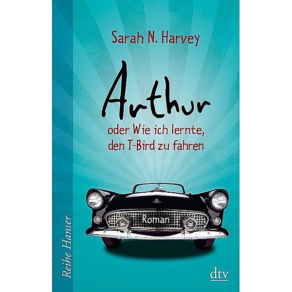 Arthur oder Wie ich lernte, den T-Bird zu fahren, Sarah N. Harvey