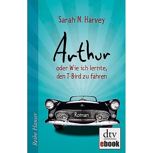 Arthur oder Wie ich lernte, den T-Bird zu fahren, Sarah N. Harvey