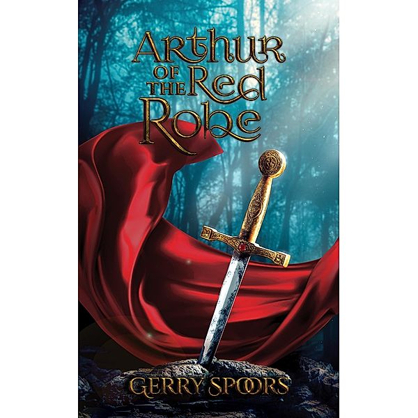 Arthur of the Red Robe / Austin Macauley Publishers Ltd, Gerry Spoors