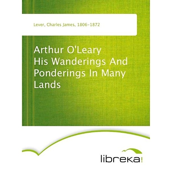 Arthur O'Leary His Wanderings And Ponderings In Many Lands, Charles James Lever