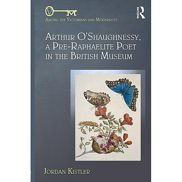 Arthur O'Shaughnessy, A Pre-Raphaelite Poet in the British Museum, Jordan Kistler