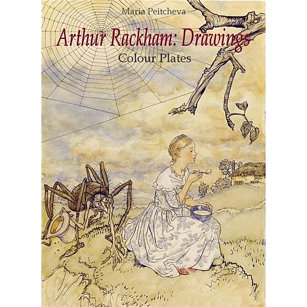 Arthur Rackham: Drawings Colour Plates, Maria Peitcheva