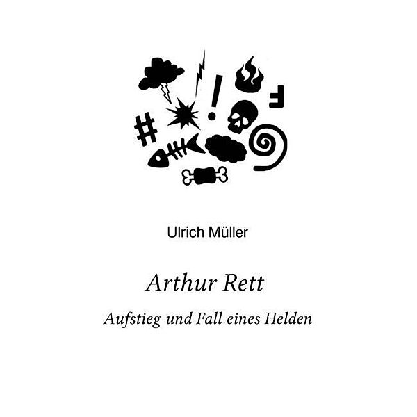 Arthur Rett - Aufstieg und Fall eines Helden, Ulrich Müller