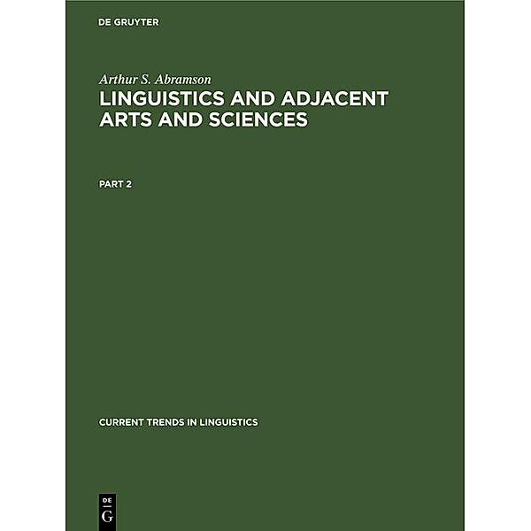 Arthur S. Abramson: Linguistics and Adjacent Arts and Sciences. Part 2 / Current Trends in Linguistics Bd.12, 2, Arthur S. Abramson