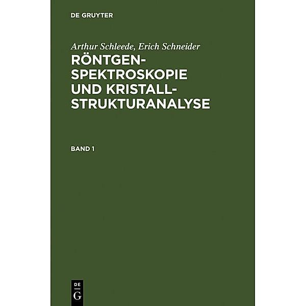 Arthur Schleede; Erich Schneider: Röntgenspektroskopie und Kristallstrukturanalyse. Band 1, Arthur Schleede, Erich Schneider