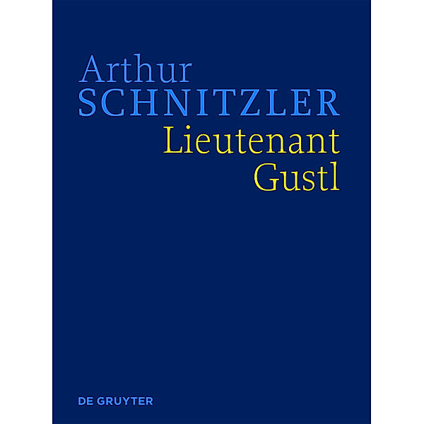 Arthur Schnitzler: Werke in historisch-kritischen Ausgaben / Arthur Schnitzler: Werke in historisch-kritischen Ausgaben / Lieutenant Gustl, Arthur Schnitzler