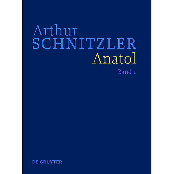 Arthur Schnitzler: Werke in historisch-kritischen Ausgaben: Anatol, Arthur Schnitzler