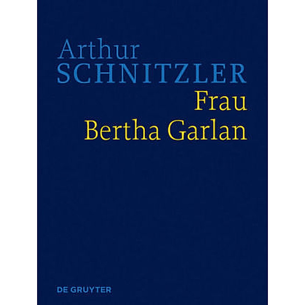 Arthur Schnitzler: Werke in historisch-kritischen Ausgaben / Frau Bertha Garlan, Arthur Schnitzler: Werke in historisch-kritischen Ausgaben / Frau Bertha Garlan