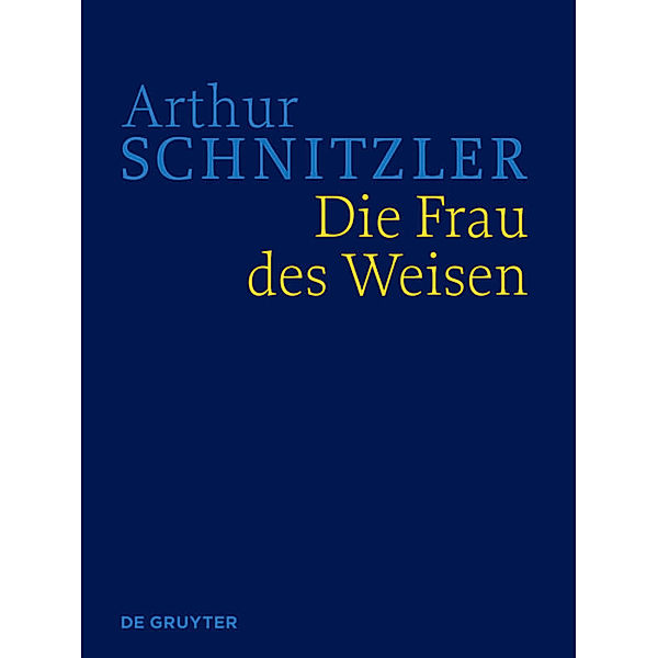 Arthur Schnitzler: Werke in historisch-kritischen Ausgaben / Die Frau des Weisen, Arthur Schnitzler