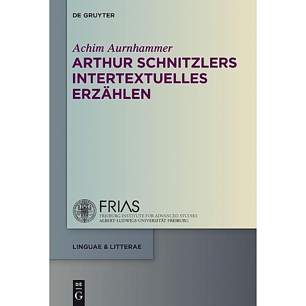Arthur Schnitzlers intertextuelles Erzählen / linguae & litterae Bd.22, Achim Aurnhammer