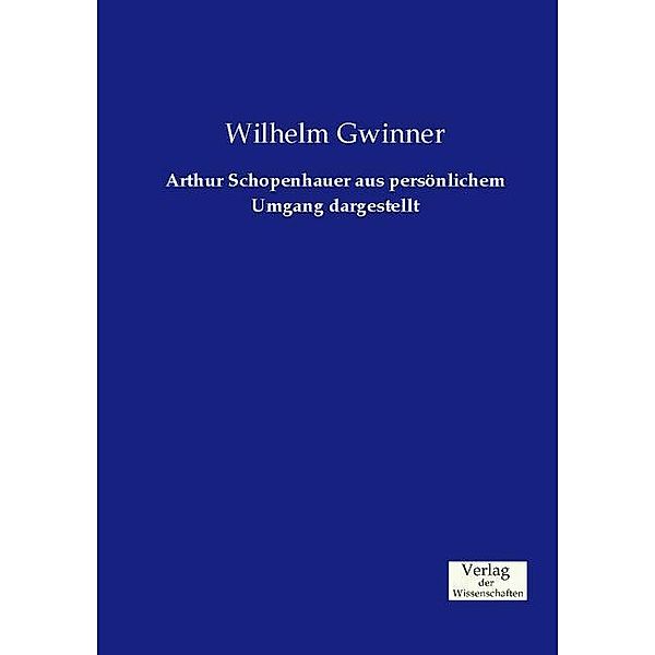 Arthur Schopenhauer aus persönlichem Umgang dargestellt, Wilhelm Gwinner