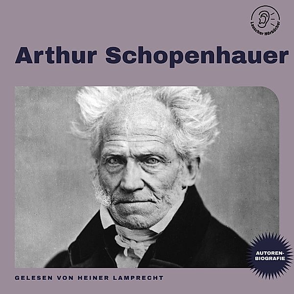 Arthur Schopenhauer (Autorenbiografie), Arthur Schopenhauer