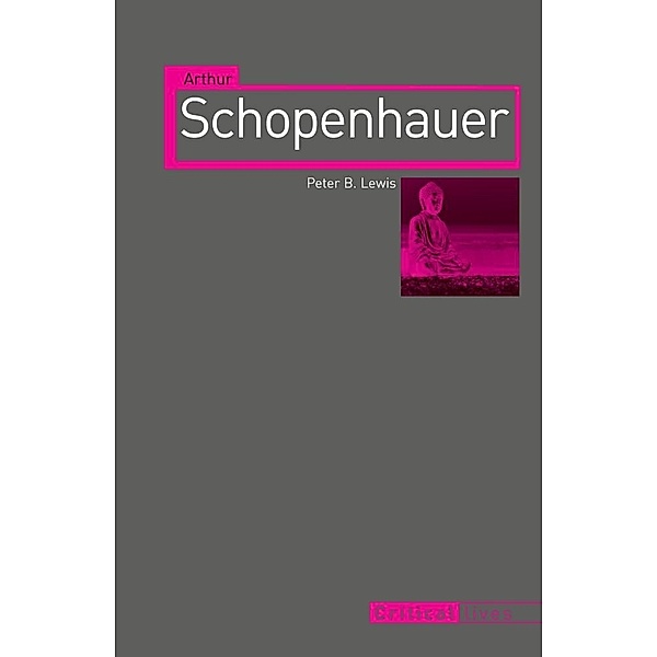 Arthur Schopenhauer / Critical Lives, Lewis Peter B. Lewis