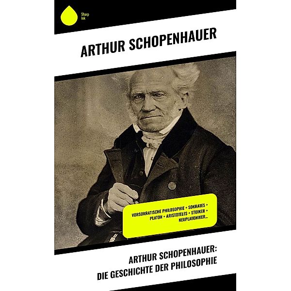 Arthur Schopenhauer: Die Geschichte der Philosophie, Arthur Schopenhauer