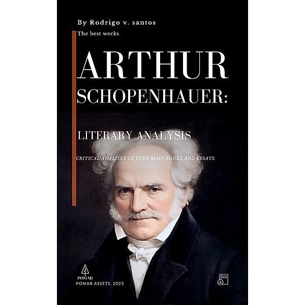 Arthur Schopenhauer: Literary Analysis (Philosophical compendiums, #1) / Philosophical compendiums, Rodrigo v. Santos