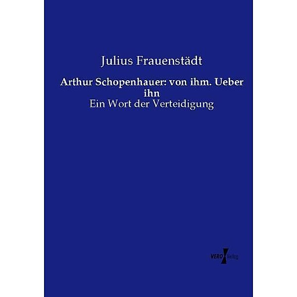 Arthur Schopenhauer: von ihm. Ueber ihn, Julius Frauenstädt