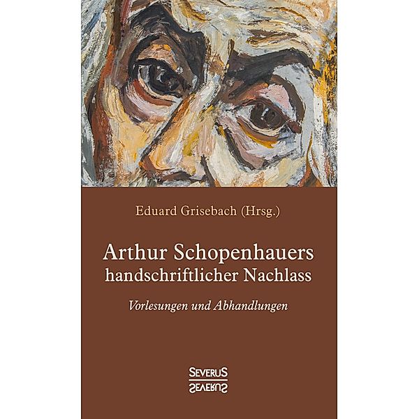 Arthur Schopenhauers handschriftlicher Nachlass, Arthur Schopenhauer, Eduard Grisebach