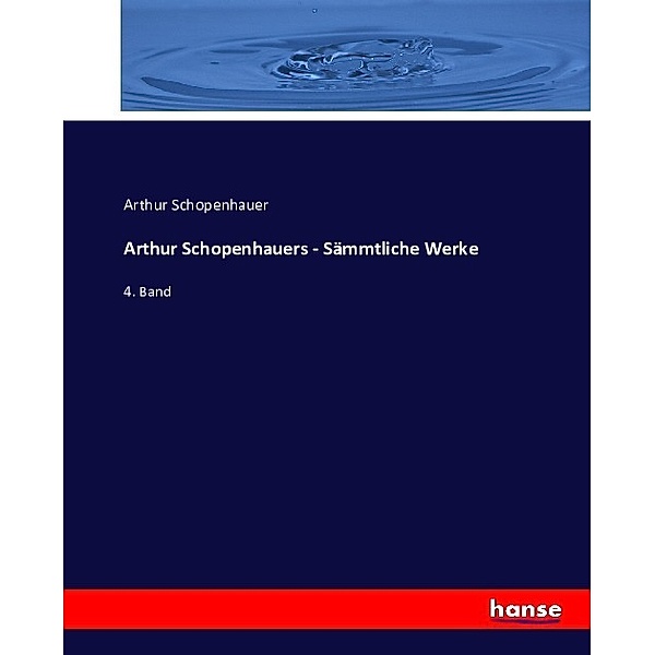 Arthur Schopenhauers - Sämmtliche Werke, Arthur Schopenhauer