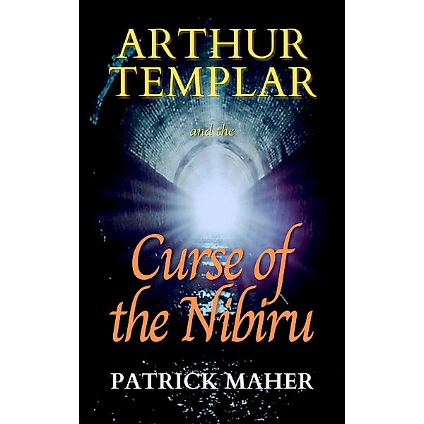 Arthur Templar and the Curse of the Nibiru (Timethreader Series, #1) / Timethreader Series, Patrick Maher