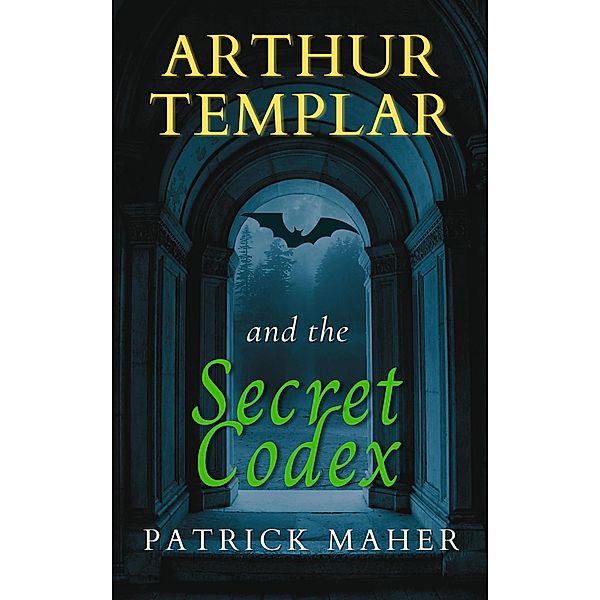 Arthur Templar and the Secret Codex (Timethreader Series, #2) / Timethreader Series, Patrick Maher
