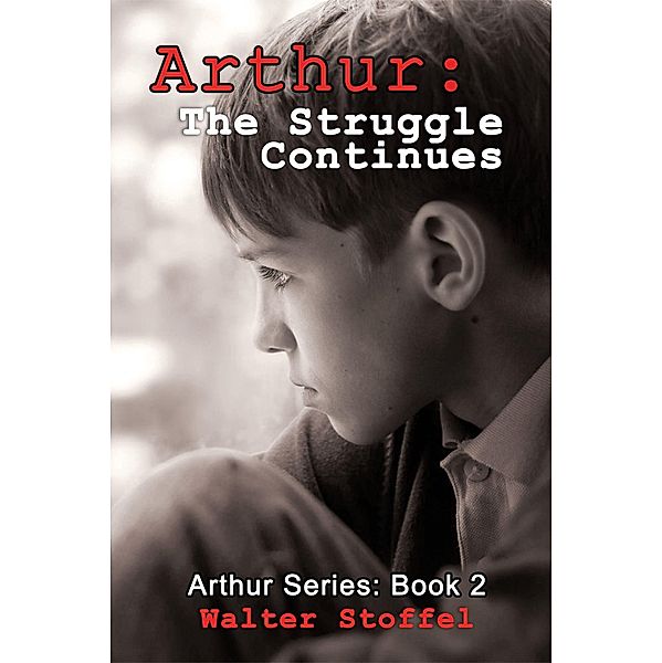 Arthur: The Struggle Continues (Arthur Series, #2) / Arthur Series, Walter Stoffel