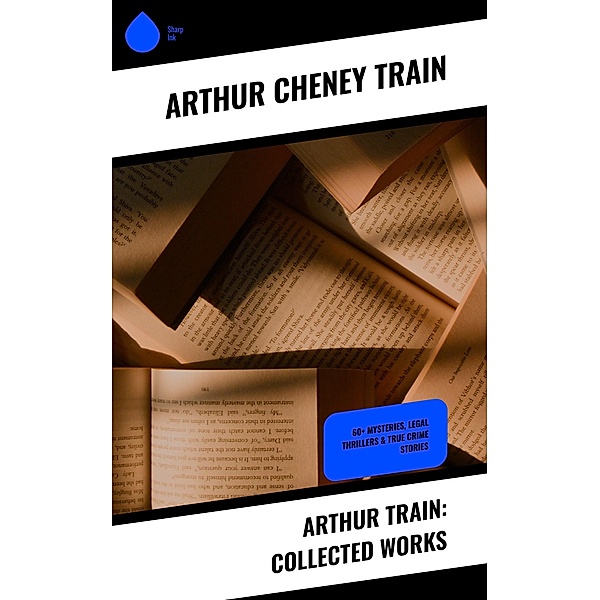 Arthur Train: Collected Works, Arthur Cheney Train