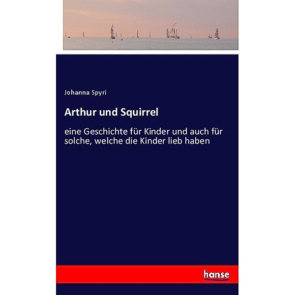 Arthur und Squirrel, Johanna Spyri