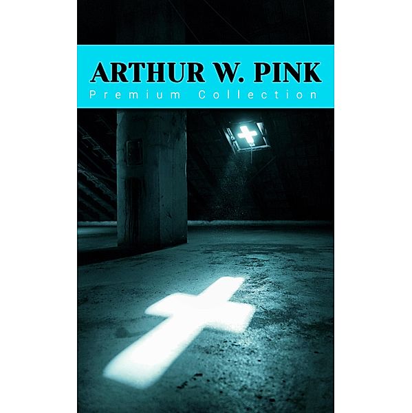 ARTHUR W. PINK - Premium Collection, A. W. Pink