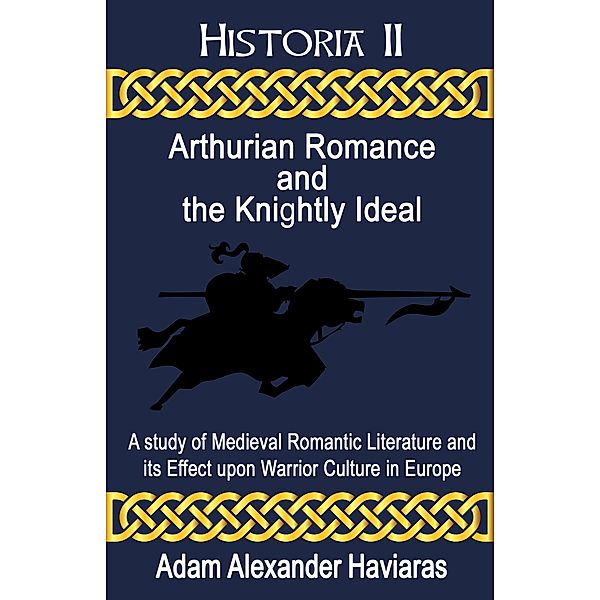 Arthurian Romance and the Knightly Ideal / Historia Bd.2, Adam Haviaras