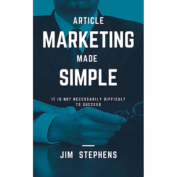 Article Marketing Made Simple, Jim Stephens