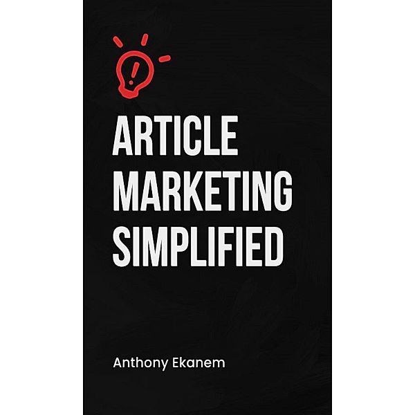 Article Marketing Simplified, Anthony Ekanem