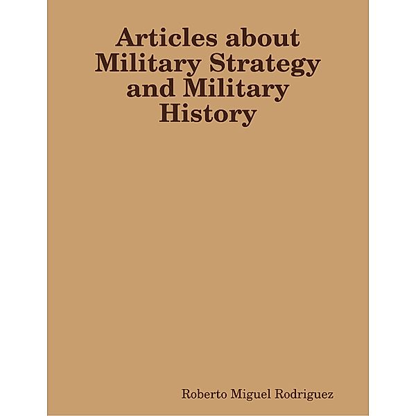 Articles About Military Strategy and Military History, Roberto Miguel Rodriguez