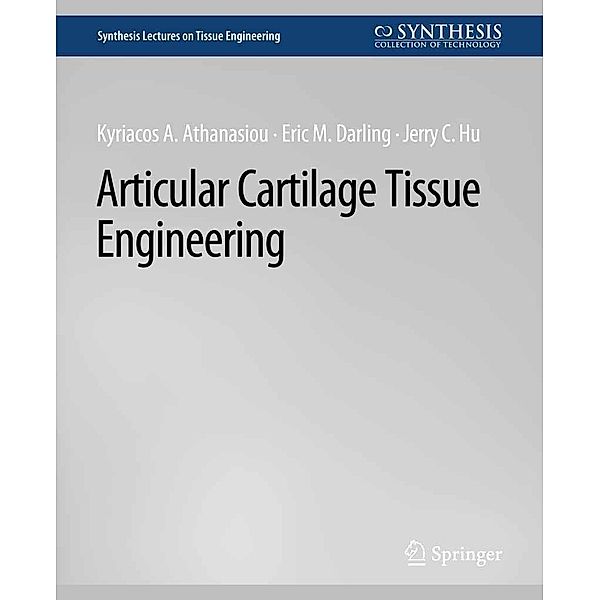 Articular Cartilage Tissue Engineering / Synthesis Lectures on Tissue Engineering, Kyriacos Athanasiou, Eric M. Darling, Jerry C. Hu