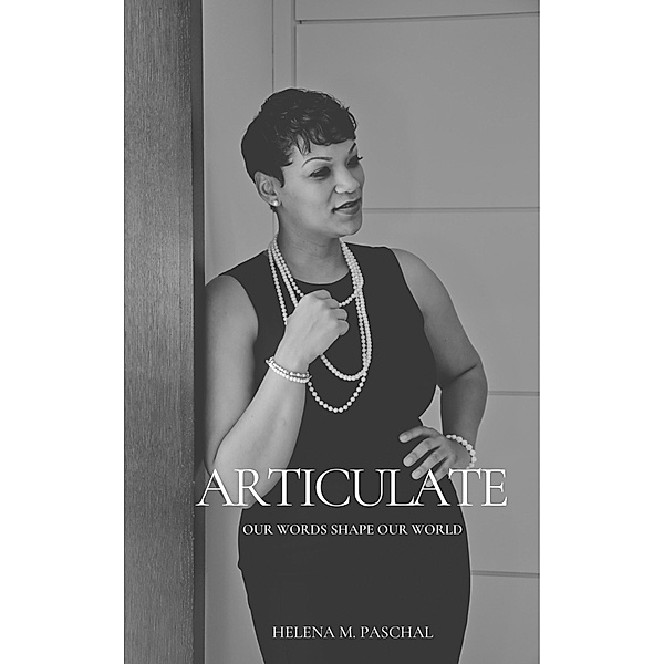 Articulate: Our Words Shape Our World, Helena Paschal
