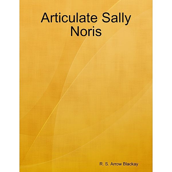 Articulate Sally Noris, R. S. Arrow Blackay